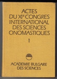 Actes du XI-e Congres International des Sciences Onomastiques.