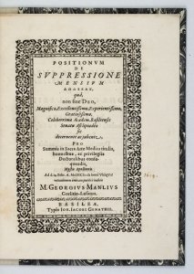 MANLIUS Georg - Positionvm de svppressione mesivm dodekas [gr.], quâ non sine Deo, Magnifico, Excellentissimo, [...] Celeberrimae Academ. Basileensis Senatu Asclepiadeo sic decernente ac jubente, pro Summis in Sacra Arte Medica titulis, honoribus, ac priv