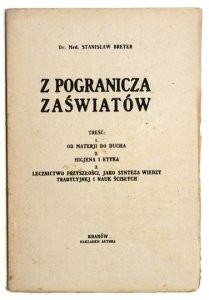 BREYER Stanisław - Z pogranicza zaświatów. Treść: 1. Od materji do ducha, 2. Higjena i etyka, 3. Lecznictwo przyszłości, jako synteza wiedzy tradycyjnej i nauk ścisłych. [1922]