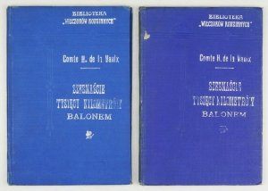 LA VAULX Henry de - Szesnaście tysięcy kilometrów balonem. Przekład z francuzkiego Emilji Węsławskiej. T. [1]-2.