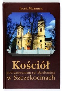 Mazanek Jacek - Kościół pod wezwaniem św. Bartłomieja w Szczekocinach