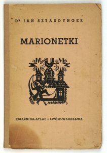 SZTAUDYNGER Jan - Marionetki. Z 39 rycinami.