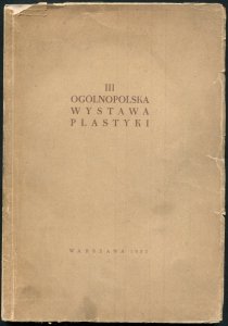 [katalog]. Związek Polskich Artystów Plastyków. Centralne Biuro Wystaw Artystycznych. III Ogólnopolska Wystawa Plastyki. Malarstwo, rzeźba, grafika, satyra.