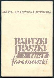 Reszczyńska-Stypińska Marta - Bajeczki fraszki i inne faramuszki.