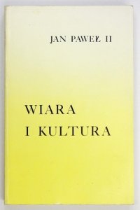 JAN PAWEŁ II - Wiara i kultura. Dokumenty, przemówienia, homilie