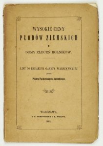 FALKENHAGEN-ZALESKI Piotr - Wysokie ceny płodów ziemskich i domy zleceń rolników. List do redakcyi Gazety Warszawskiej