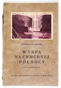 Goetel Ferdynand - Wyspa na chmurnej północy. Z 107 ilustracjami 