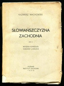 Wachowski Kazimierz - Słowiańszczyzna zachodnia. Wyd. II. Wstępem poprzedził Gerard Labuda