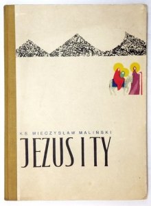 MALIŃSKI Mieczysław - Jezus i Ty. Ilustracje i oprac. graf. Alina Kalczyńska.