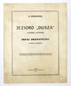 BRZOZOWSKI Karol - Jezioro Dusza. Legenda litewska. Obraz dramatyczny w trzech odsłonach. Muzyka Mieczysława Sołtysa.