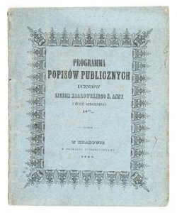 [KRAKÓW, Liceum Krakowskie św. Anny]. Programma popisów publicznych uczniów ... z roku szkolnego 1847/48 w Amfiteatrze Nowodworskim [...] odbywać się mających, na które prorektor i zgromadzenie professorów zapraszają.