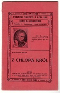 Bełza Władysław - Z chłopa król. Starą ale bardzo ucieszną historyę na swój sposób opowiedział …