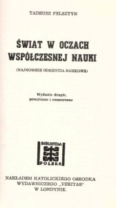 Felsztyn Tadeusz - Świat w oczach współczesnej nauki. (Najnowsze odkrycia naukowe). Wydanie drugie,k przejrzane i rozszerzone