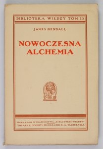 Kendall James - Nowoczesna alchemia. Wyd. nowe. [1934] Biblioteka Wiedzy, t. 13