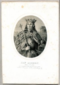 Jan Albert, - Król Polski - litografia. [Rys. Aleksander Lesser. Litografował H.Aschenbrenner]