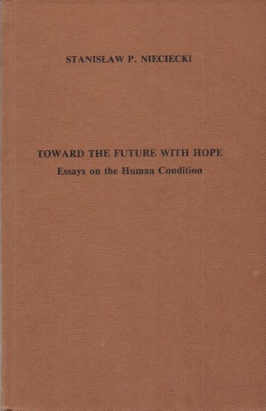 Nieciecki Stanisław P.  - Toward the future with hope. Essays on the human condition. Translation from the Polish J. K. Nieciecka.