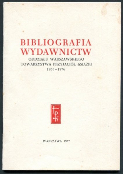 Bibliografia wydawnictw Oddziału Warszawskiego Towarzystwa Przyjaciół Książki 1958-1976