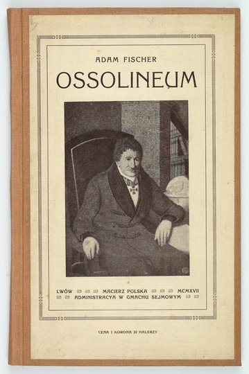 FISCHER Adam - Zakład Narodowy imienia Ossolińskich (Ossolineum) 1817-1917. Z 14 rycinami.