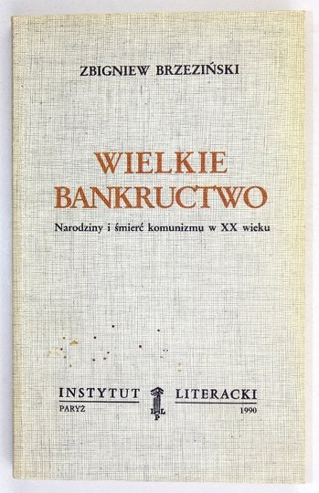 BRZEZIŃSKI Zbigniew - Wielkie bankructwo. Narodziny i śmierć komunizmu XX wieku