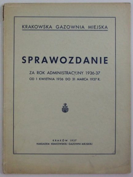 Krakowska Gazownia Miejska. Sprawozdanie za rok administracyjny 1936-37 (od 1 kwietnia 1936 r. do 31 marca 1937 r.). 