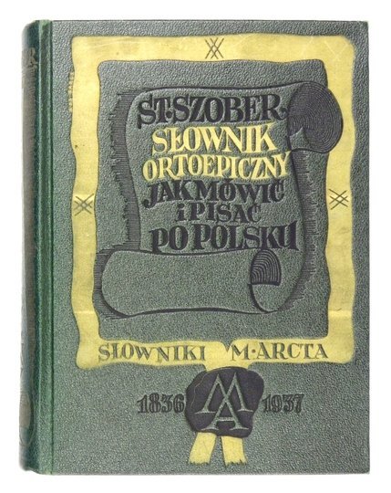 SZOBER Stanisław - Słowniki ortoepiczny. Jak mówić i pisać po polsku