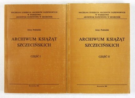 Podralski Jerzy - Archiwum Książąt szczecińskich. Cz.1-2