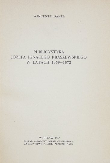 DANEK Wincenty - Publicystyka Józefa Ignacego Kraszewskiego w latach 1859-1872.