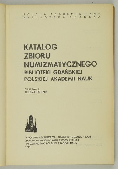 DZIENIS Helena - Katalog zbioru numizmatycznego Biblioteki Gdańskiej Polskiej Akademii Nauk. Oprac. ...