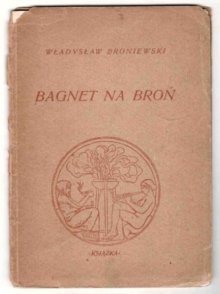 Broniewski Władysław - Bagnet na broń.
