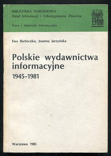 Barteczko Ewa, Jarzyńska Joanna - Polskie wydawnictwa informacyjne 1945-1981.