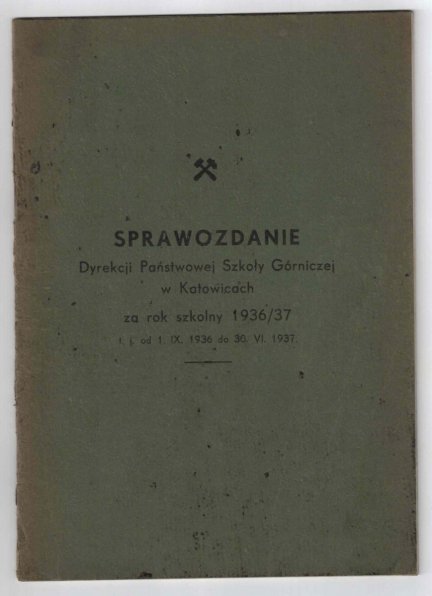 [GÓRNICTWO] Sprawozdanie Dyrekcji Państwowej Szkoły Górniczej w Katowicach za rok szkolny 1936/37 [...]