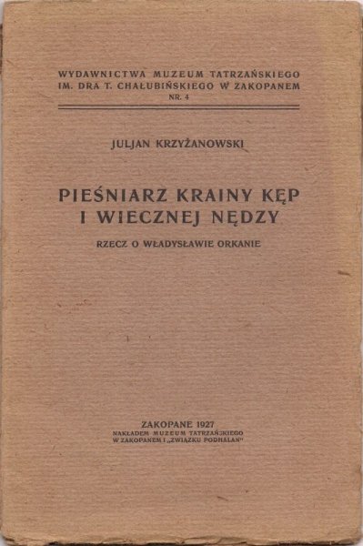 Krzyżanowski Juljan - Pieśniarz krainy kęp i wiecznej nędzy. Rzecz o Władysławie Orkanie