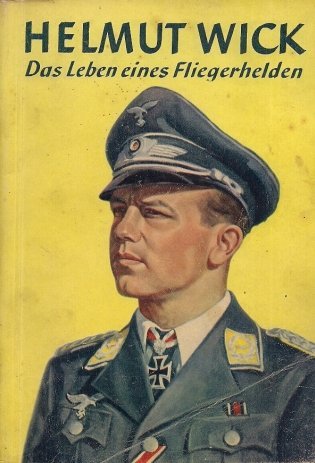 Wick Helmut - Das Leben eines Fliegerhelden. Herausgegeben von der Luftwaffen-Illustrierten Der Adler.