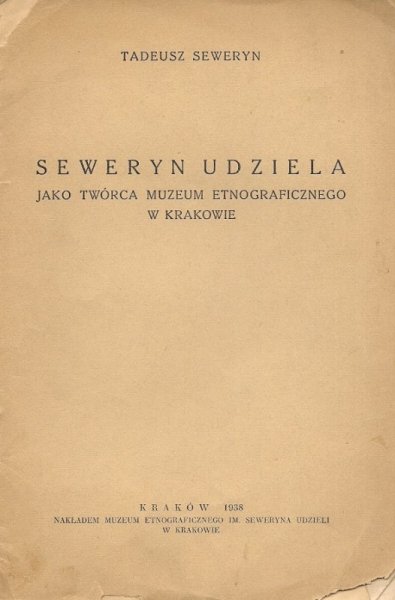 Seweryn Tadeusz  - Seweryn Udziela jako twórca Muzeum Etnograficznego w Krakowie. 