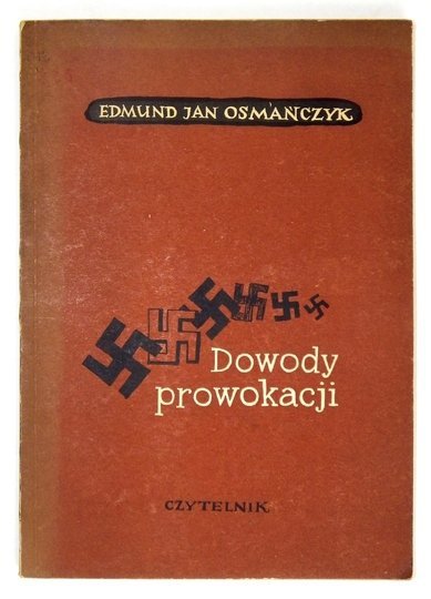 OSMAŃCZYK Edmund Jan - Dowody prowokacji. (Nieznane archiwum Himmlera).