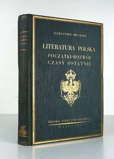 BRÜCKNER Aleksander - Literatura polska. Początki, rozwój, czasy ostatnie. Z 368 ilustracjami w tekście.