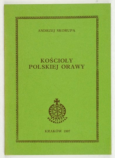 SKORUPA Andrzej - Kościoły polskiej Orawy.