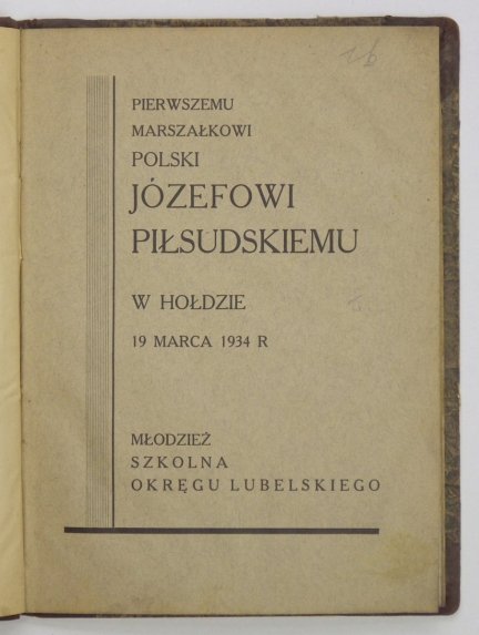 Pierwszemu marszałkowi Polski Józefowi Piłsudskiemu w hołdzie 19 marca 1934 r. Młodzież szkolna Okręgu Lubelskiego