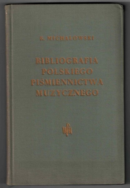 Michałowski Kornel - Bibliografia polskiego piśmiennictwa muzycznego. Opracował ...