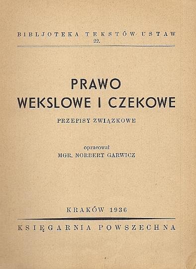 Garwicz Norbert - Prawo wekslowe i czekowe. Przepisy związkowe. Opracował ...