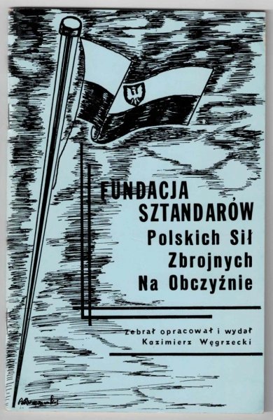 Węgrzecki Kazimierz - Fundacja Sztandarów Polskich Sił Zbrojnych na obczyźnie. Opracował i wydał ...