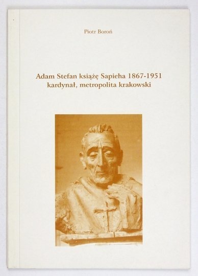 BOROŃ Adam - Adam Stefan książę Sapieha 1867-1951, kardynał, metropolita krakowski.