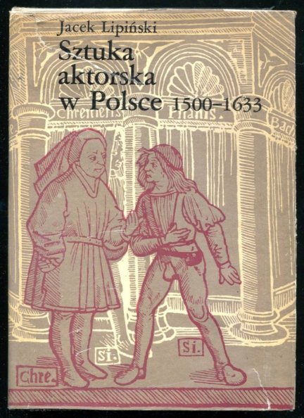 Lipiński Jacek - Sztuka aktorska w Polsce 1500-1633