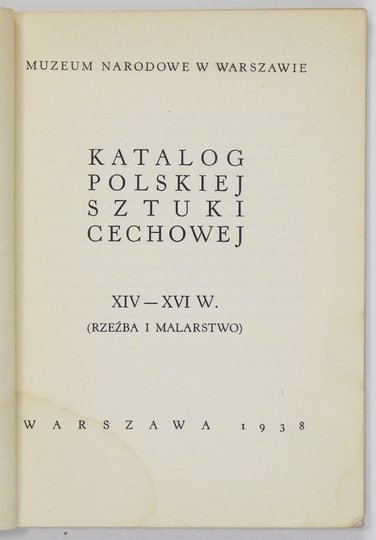 [katalog]. Muzeum Narodowe w Warszawie. Katalog polskiej sztuki cechowej XIV-XVI w. (Rzeźba i malarstwo).