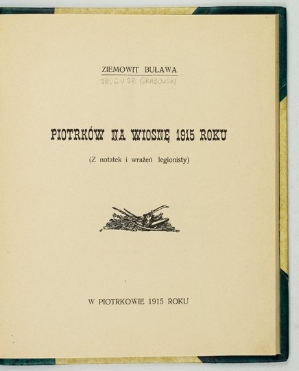 [GRABOWSKI Tadeusz Stanisław]. Ziemowit Buława [pseud.] - Piotrków na wiosnę 1915 roku. (Z notatek i wrażeń legionisty).