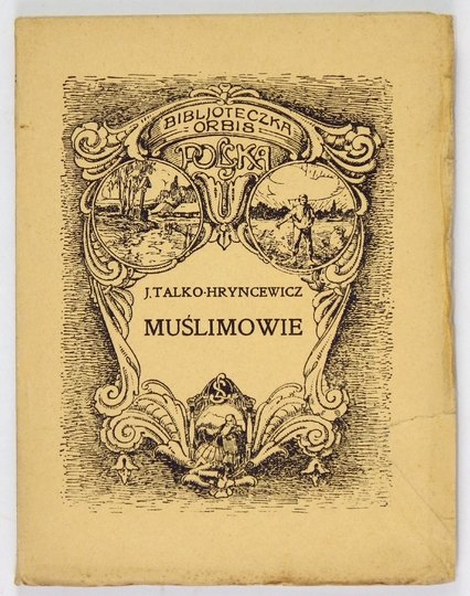 TALKO-HRYNCEWICZ Juljan - Muślimowie czyli tak zwani Tatarzy litewscy.