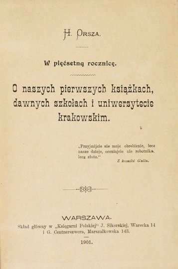 [RADLIŃSKA Helena]. H. Orsza [pseud.] - W pięćsetną rocznicę. O naszych pierwszych książkach, dawnych szkołach i uniwersytecie krakowskim