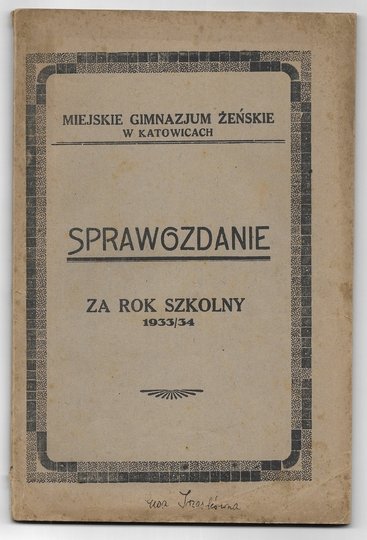 [KATOWICE, Miejskie Gimnazjum Żeńskie]. Sprawozdanie Dyrekcji ... za rok szkolny 1933/34.