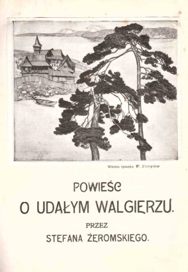 Żeromski Stefan - Powieść o Udałym Walgierzu.