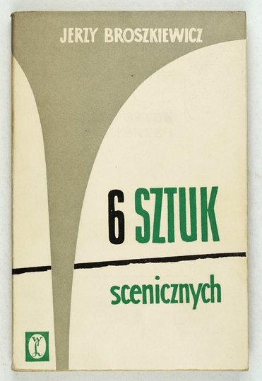 BROSZKIEWICZ Jerzy - Sześć sztuk scenicznych.